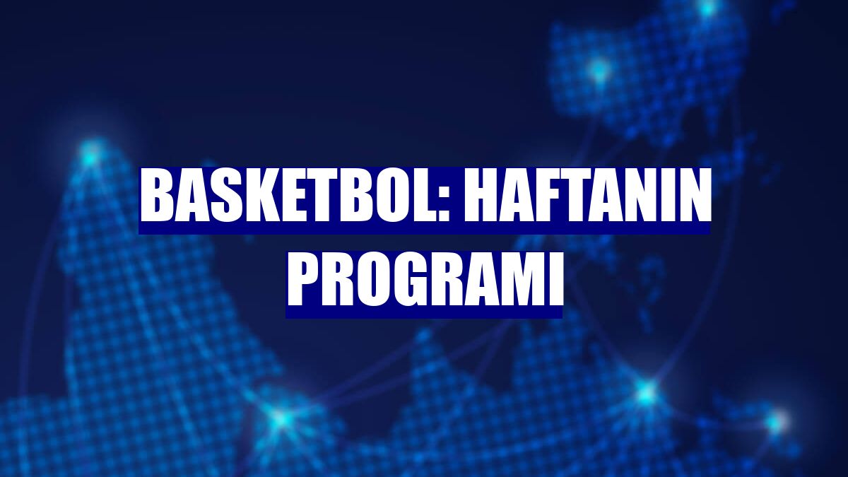 Basketbol: Haftanın programı