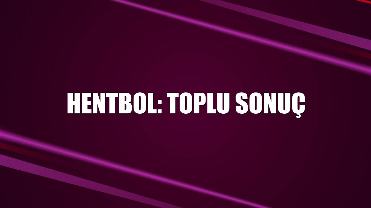 Hentbol: Toplu sonuç