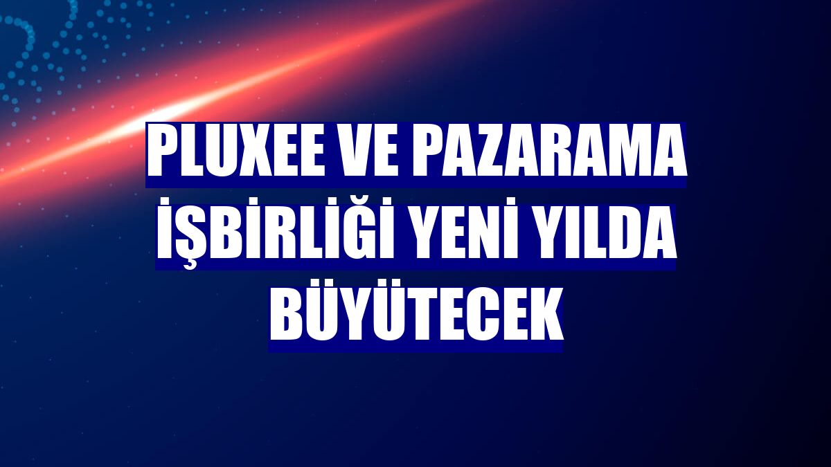 Pluxee ve Pazarama işbirliği yeni yılda büyütecek