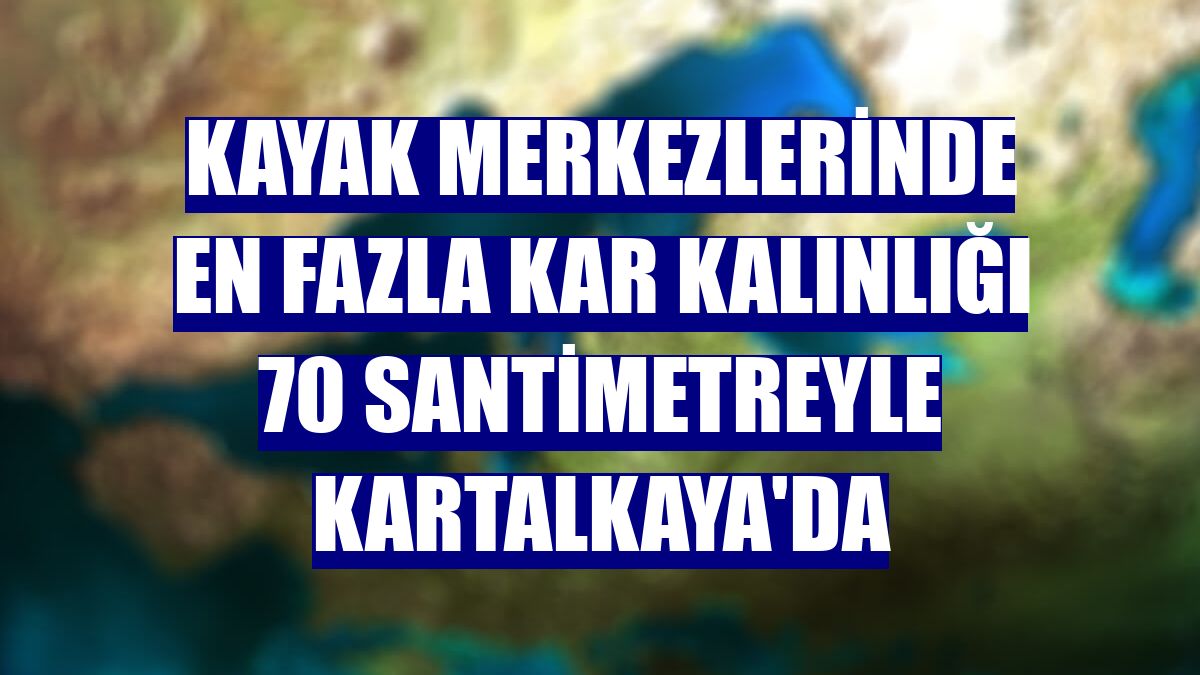 Kayak merkezlerinde en fazla kar kalınlığı 70 santimetreyle Kartalkaya'da