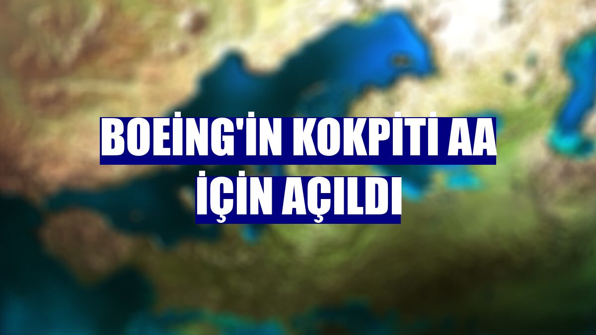 Boeing'in kokpiti AA için açıldı