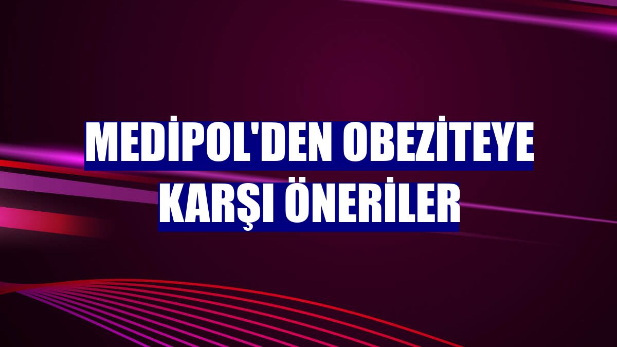 Medipol'den obeziteye karşı öneriler