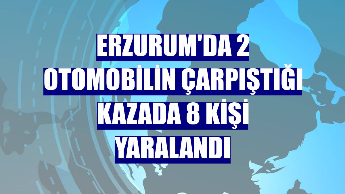 Erzurum'da 2 otomobilin çarpıştığı kazada 8 kişi yaralandı