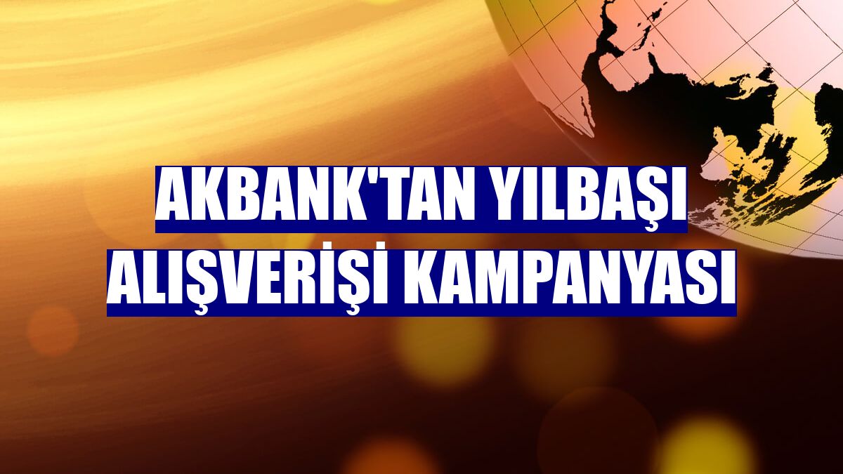 Akbank'tan yılbaşı alışverişi kampanyası