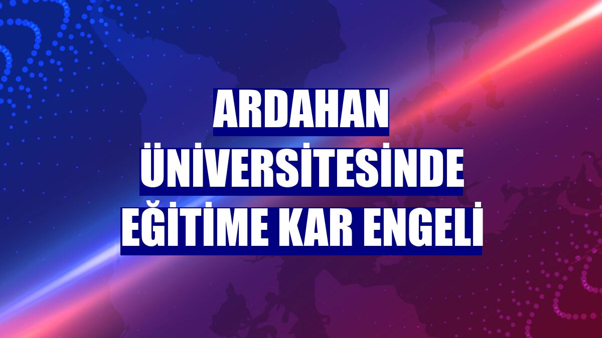 Ardahan Üniversitesinde eğitime kar engeli