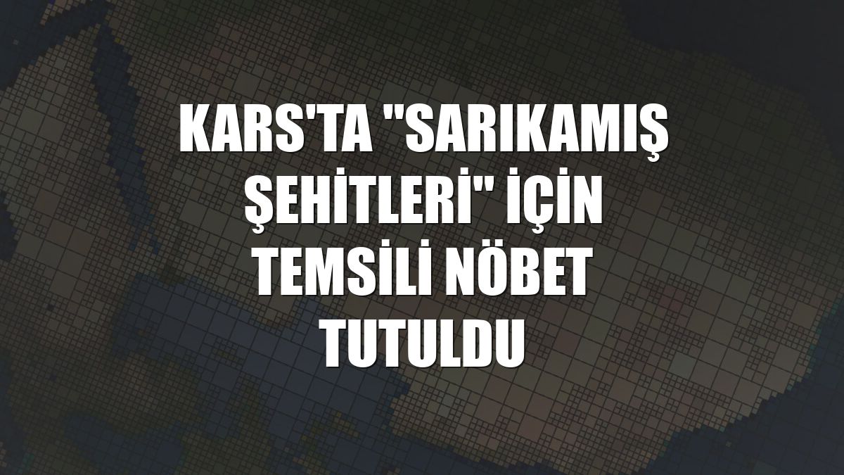 Kars'ta "Sarıkamış şehitleri" için temsili nöbet tutuldu