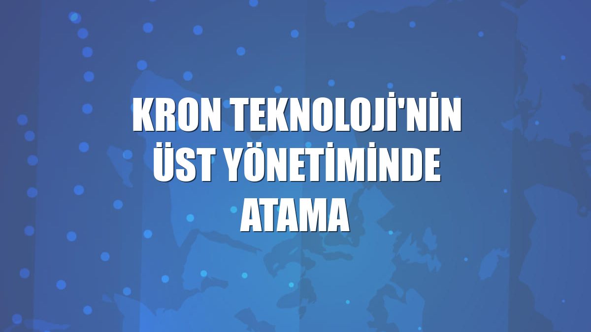 Kron Teknoloji'nin üst yönetiminde atama