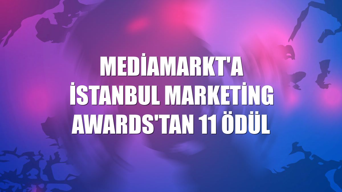 MediaMarkt'a İstanbul Marketing Awards'tan 11 ödül