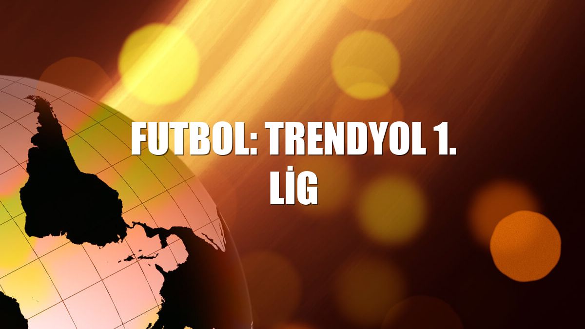 Futbol: Trendyol 1. Lig