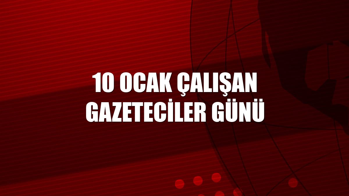 10 Ocak Çalışan Gazeteciler Günü