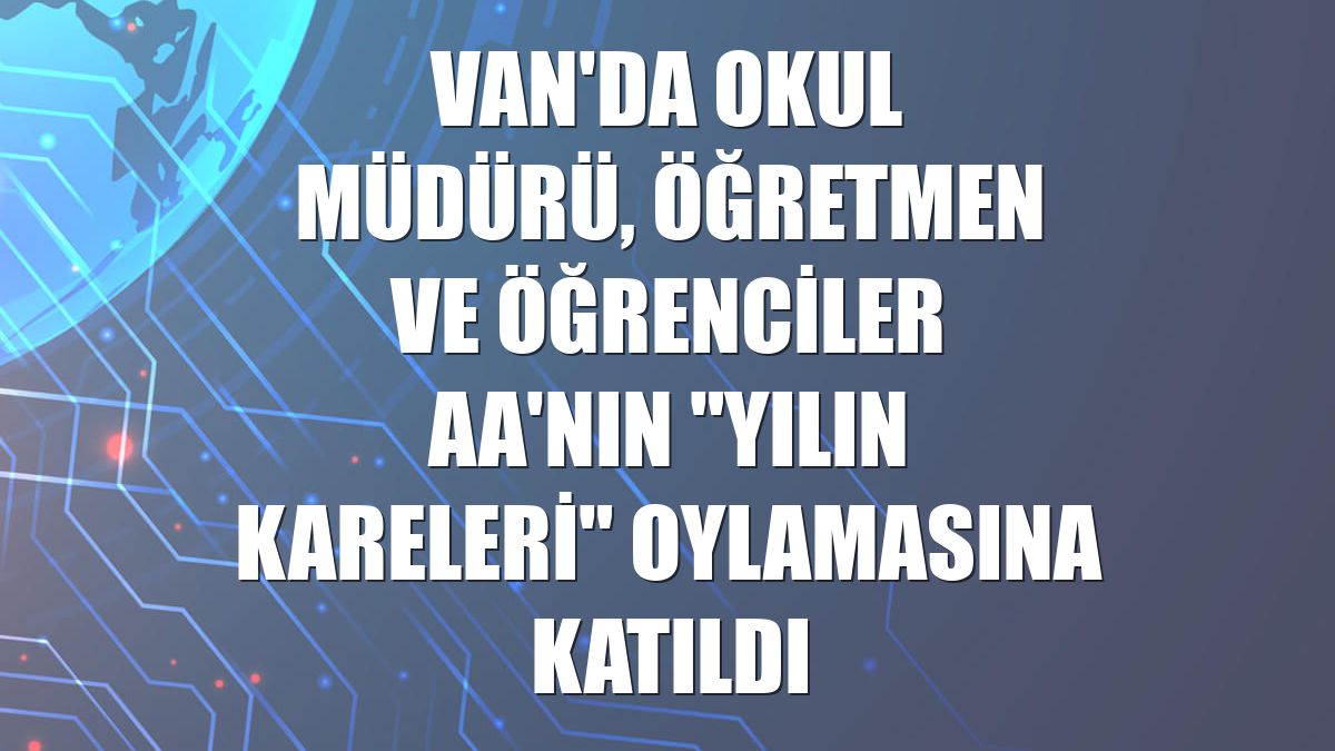 Van'da okul müdürü, öğretmen ve öğrenciler AA'nın "Yılın Kareleri" oylamasına katıldı