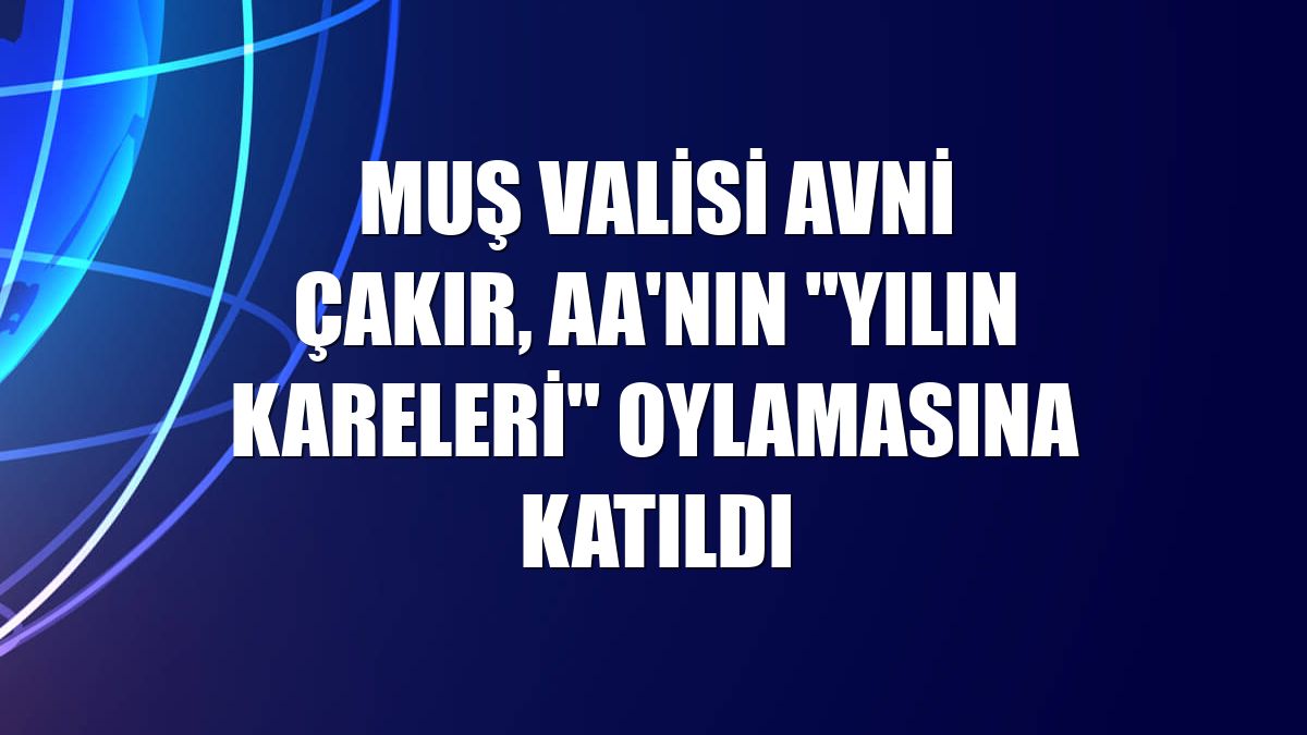 Muş Valisi Avni Çakır, AA'nın "Yılın Kareleri" oylamasına katıldı