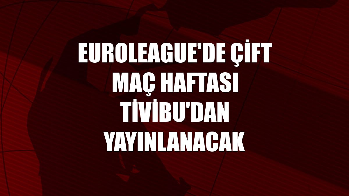 EuroLeague'de çift maç haftası Tivibu'dan yayınlanacak