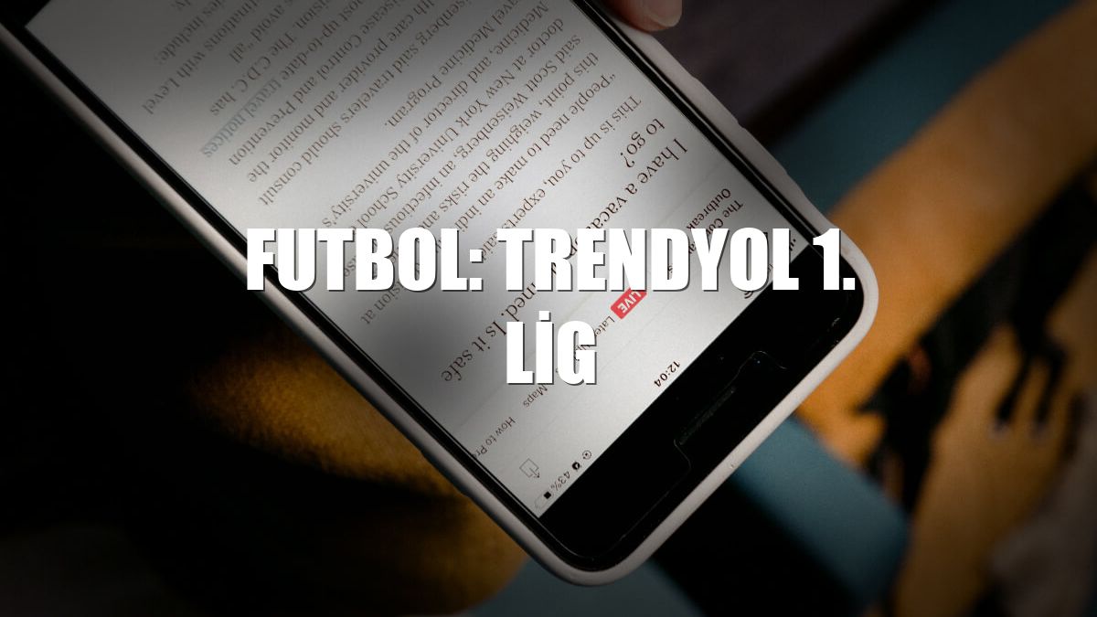 Futbol: Trendyol 1. Lig