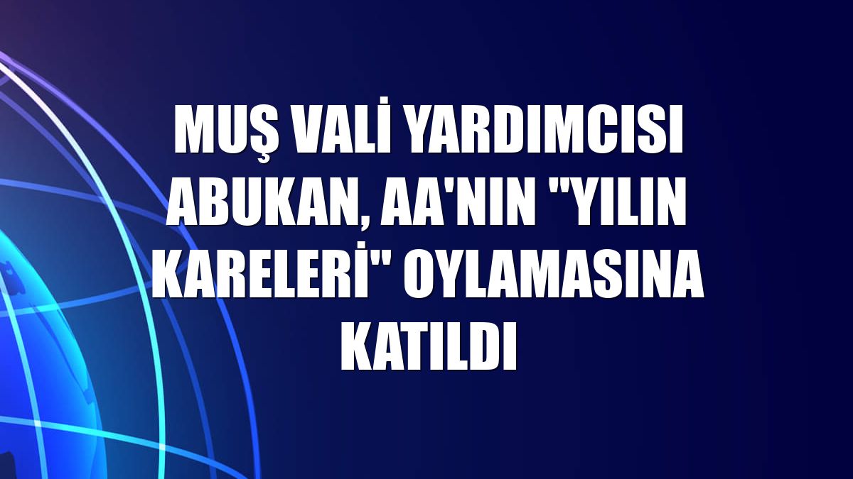 Muş Vali Yardımcısı Abukan, AA'nın "Yılın Kareleri" oylamasına katıldı