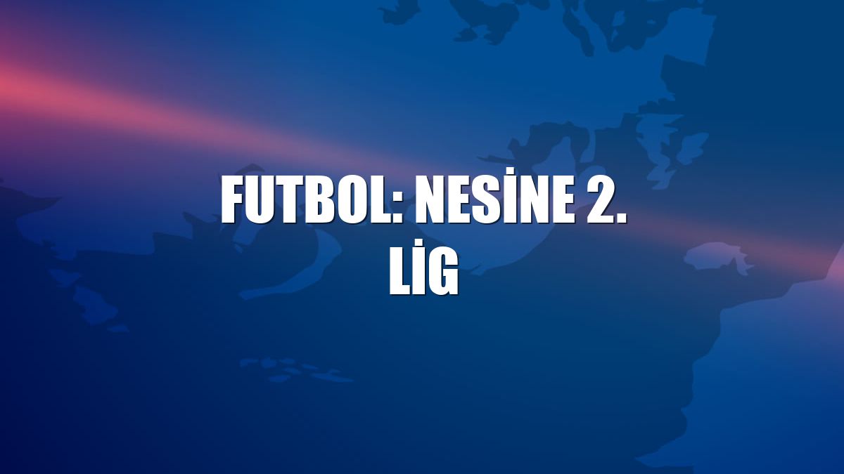 Futbol: Nesine 2. Lig