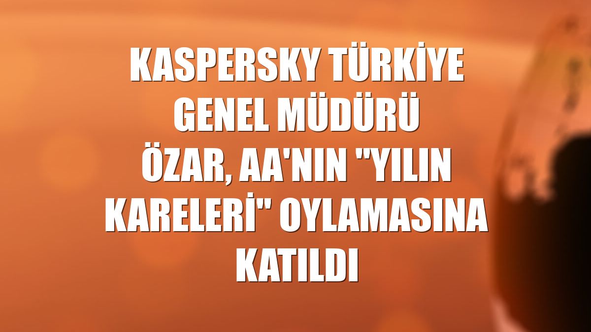 Kaspersky Türkiye Genel Müdürü Özar, AA'nın "Yılın Kareleri" oylamasına katıldı