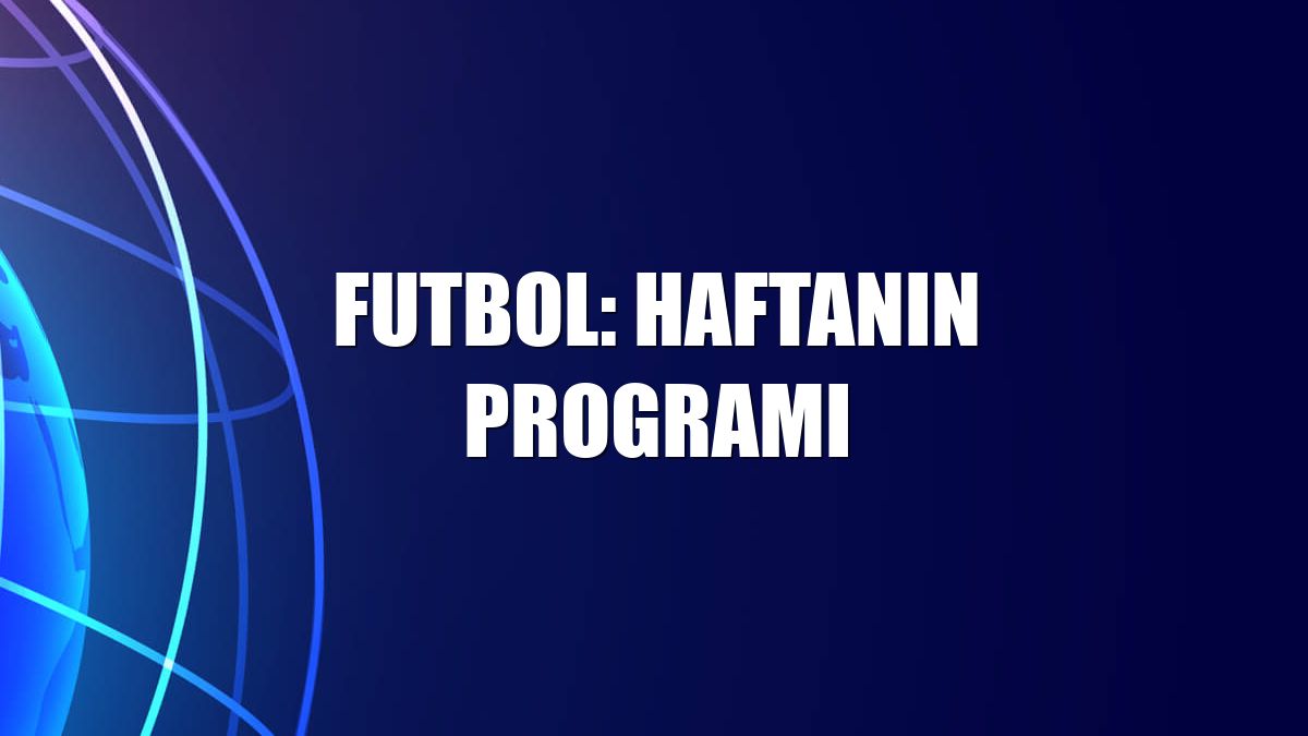 Futbol: Haftanın programı