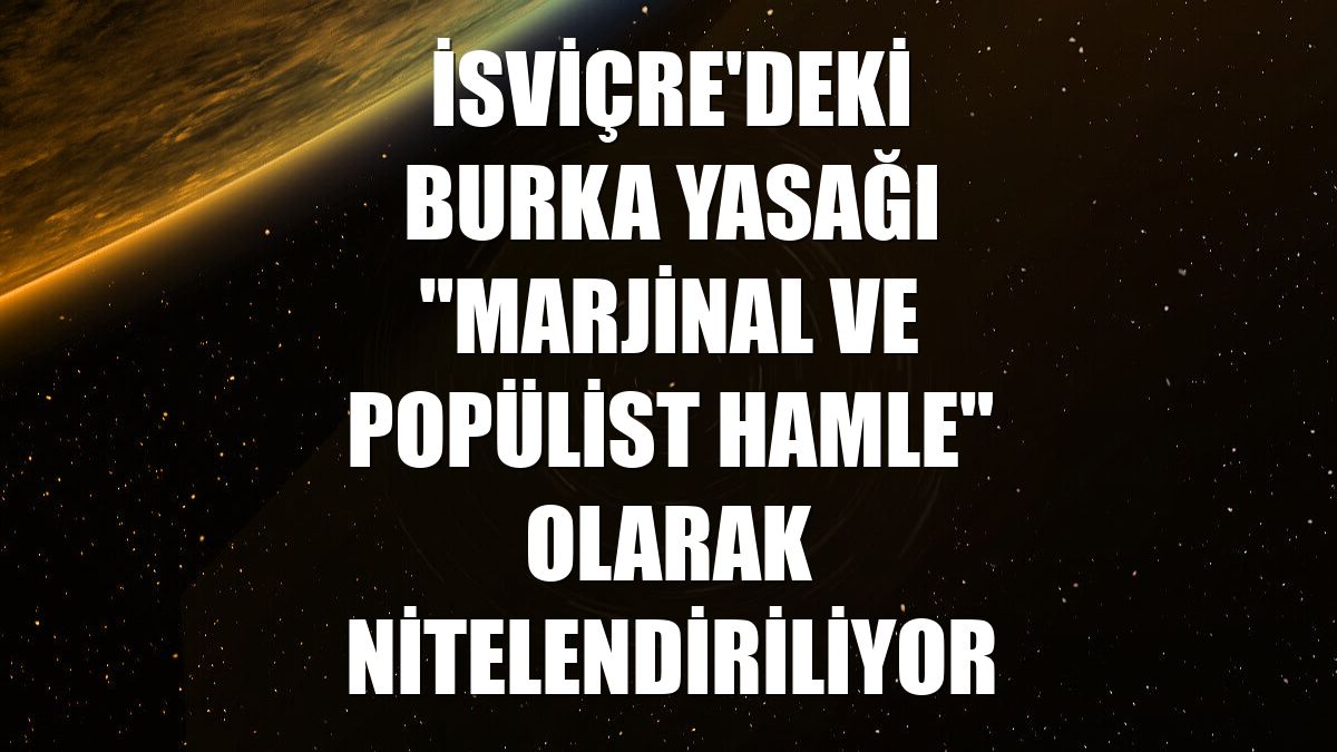 İsviçre'deki burka yasağı "marjinal ve popülist hamle" olarak nitelendiriliyor