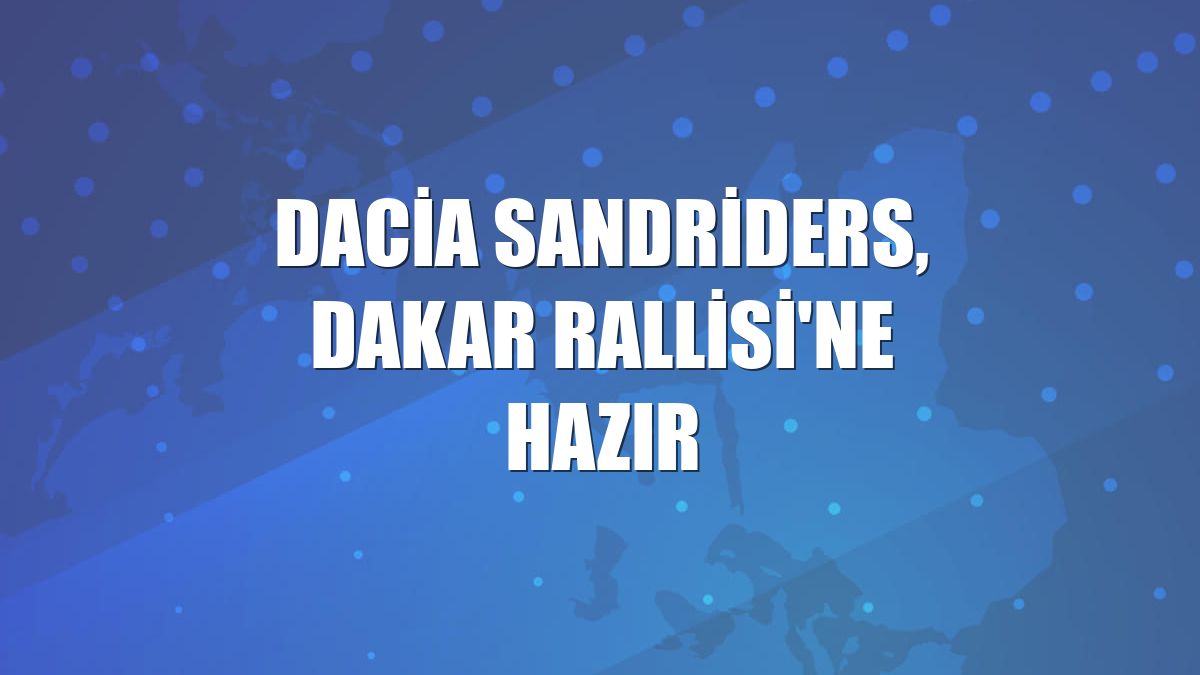 Dacia Sandriders, Dakar Rallisi'ne hazır