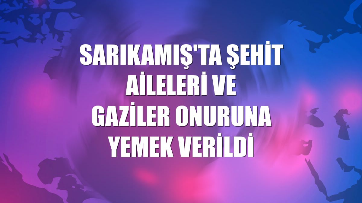 Sarıkamış'ta şehit aileleri ve gaziler onuruna yemek verildi