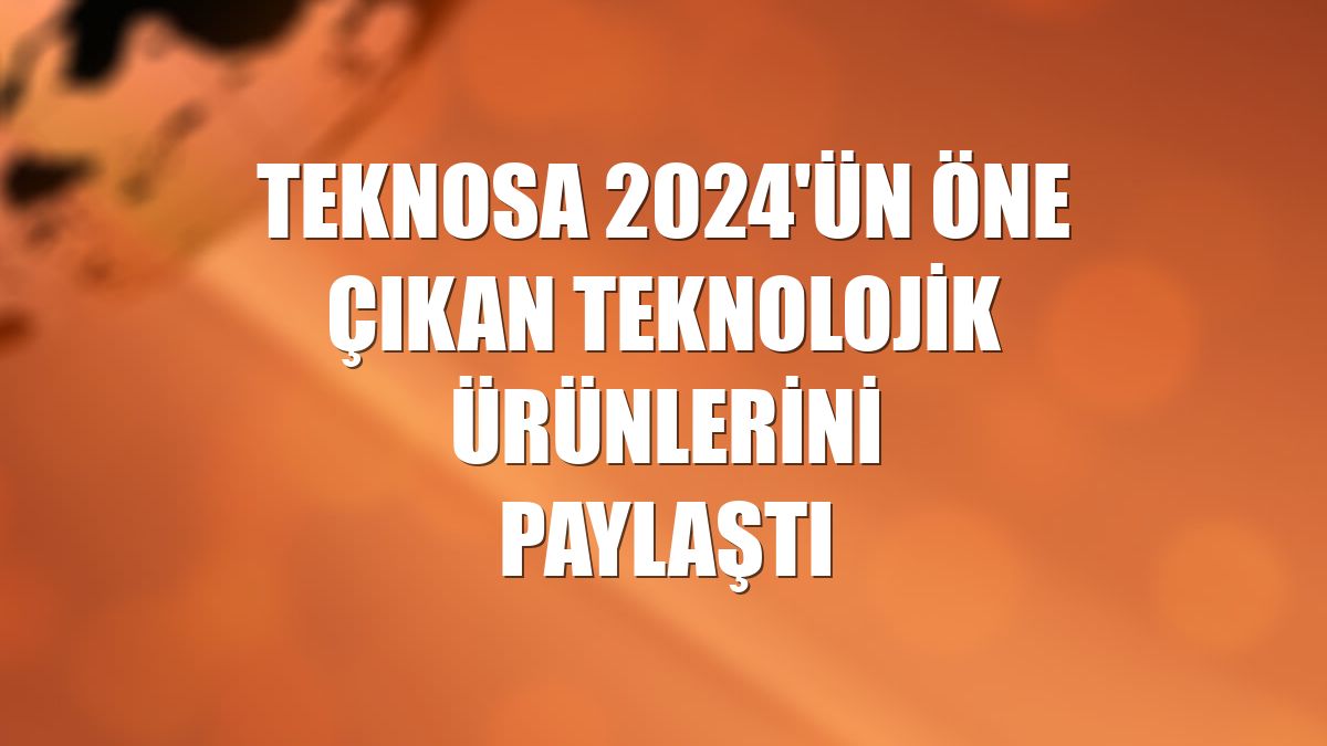 Teknosa 2024'ün öne çıkan teknolojik ürünlerini paylaştı