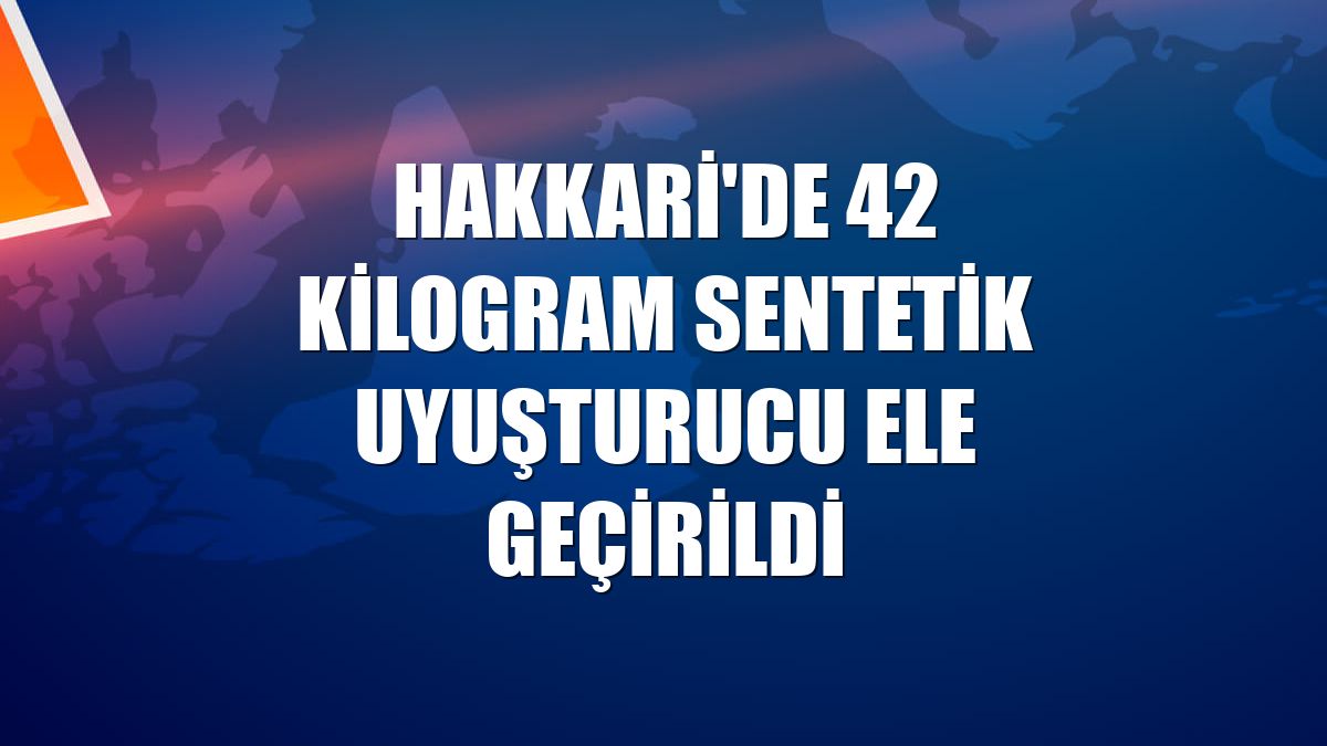 Hakkari'de 42 kilogram sentetik uyuşturucu ele geçirildi