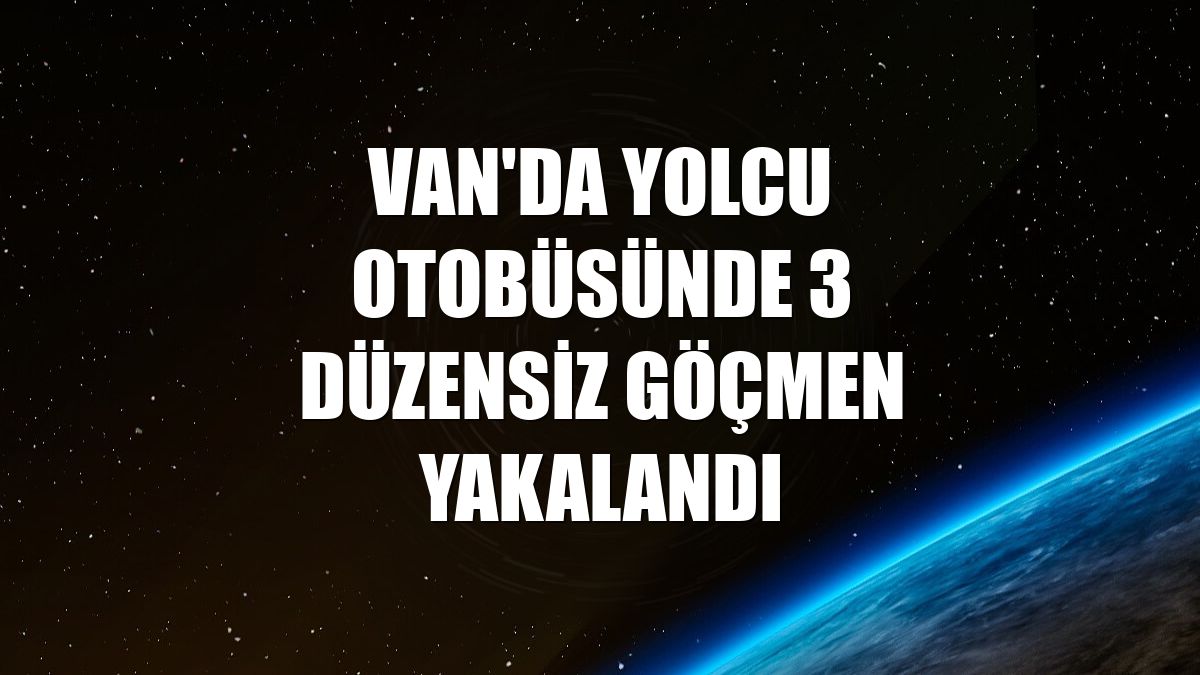 Van'da yolcu otobüsünde 3 düzensiz göçmen yakalandı