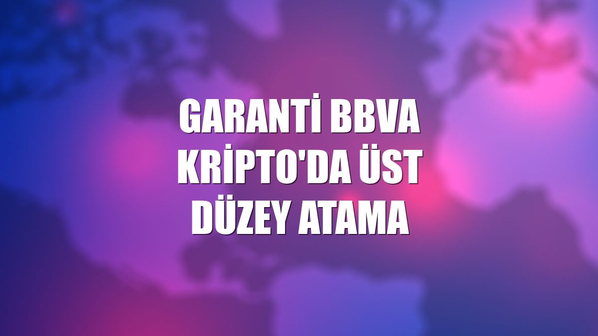 Garanti BBVA Kripto'da üst düzey atama