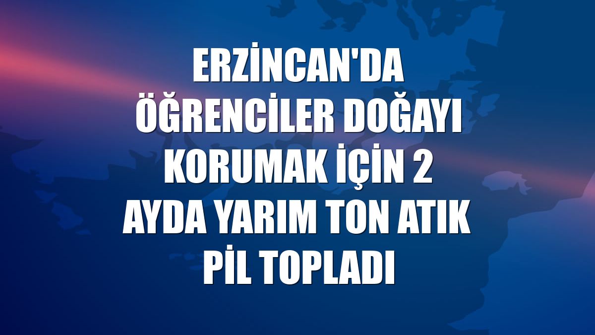 Erzincan'da öğrenciler doğayı korumak için 2 ayda yarım ton atık pil topladı