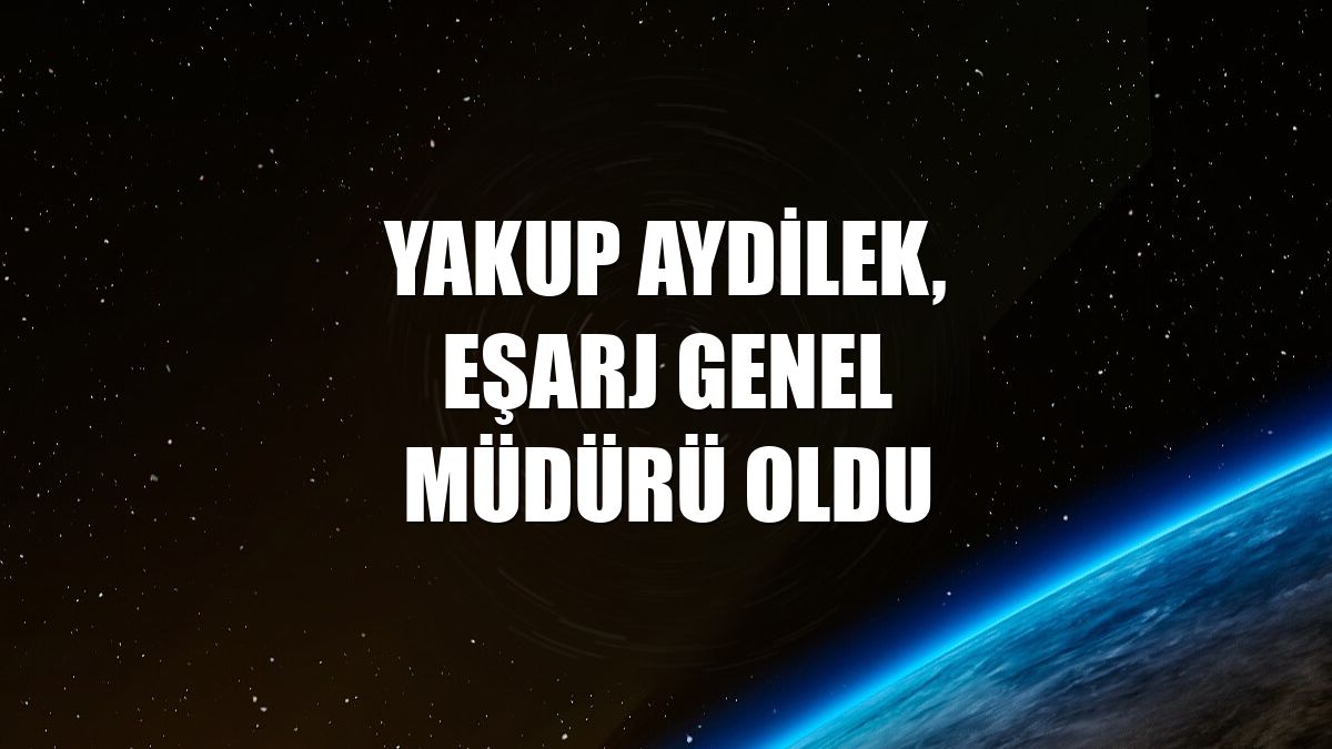 Yakup Aydilek, Eşarj Genel Müdürü oldu