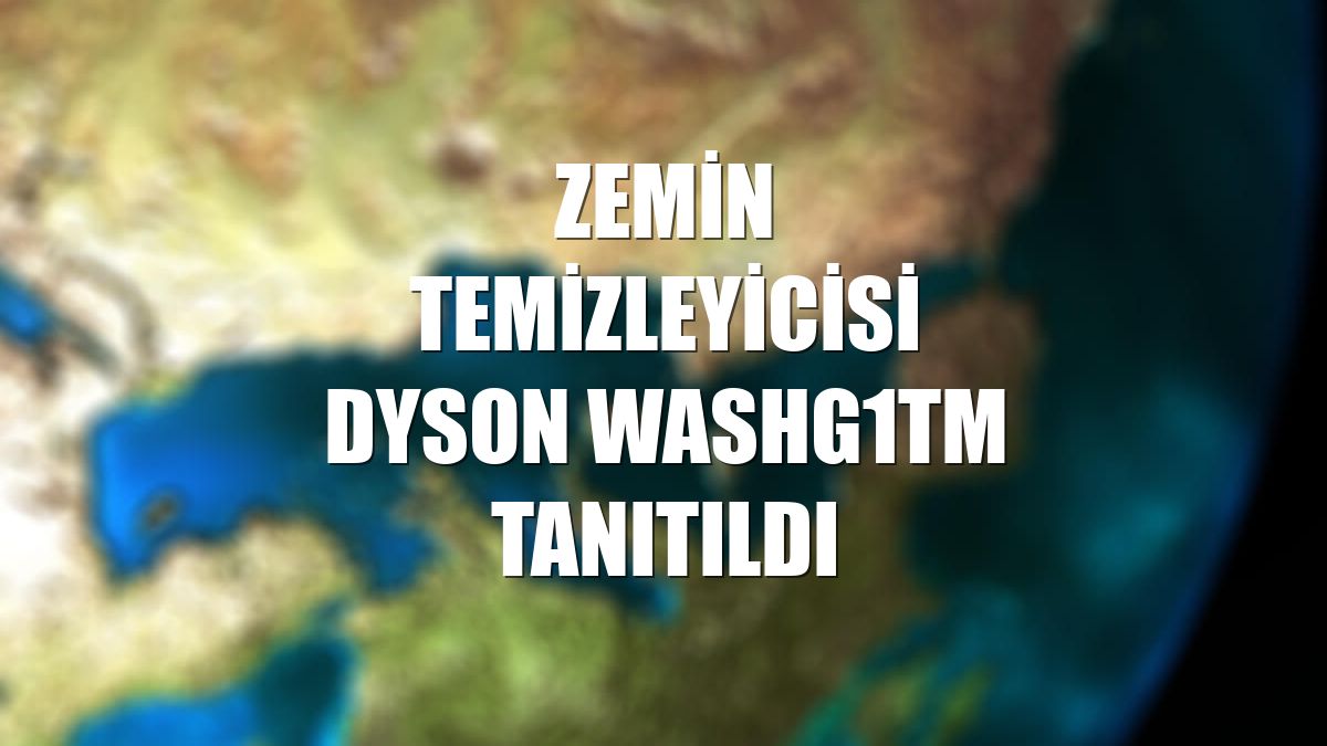 Zemin temizleyicisi Dyson WashG1TM tanıtıldı