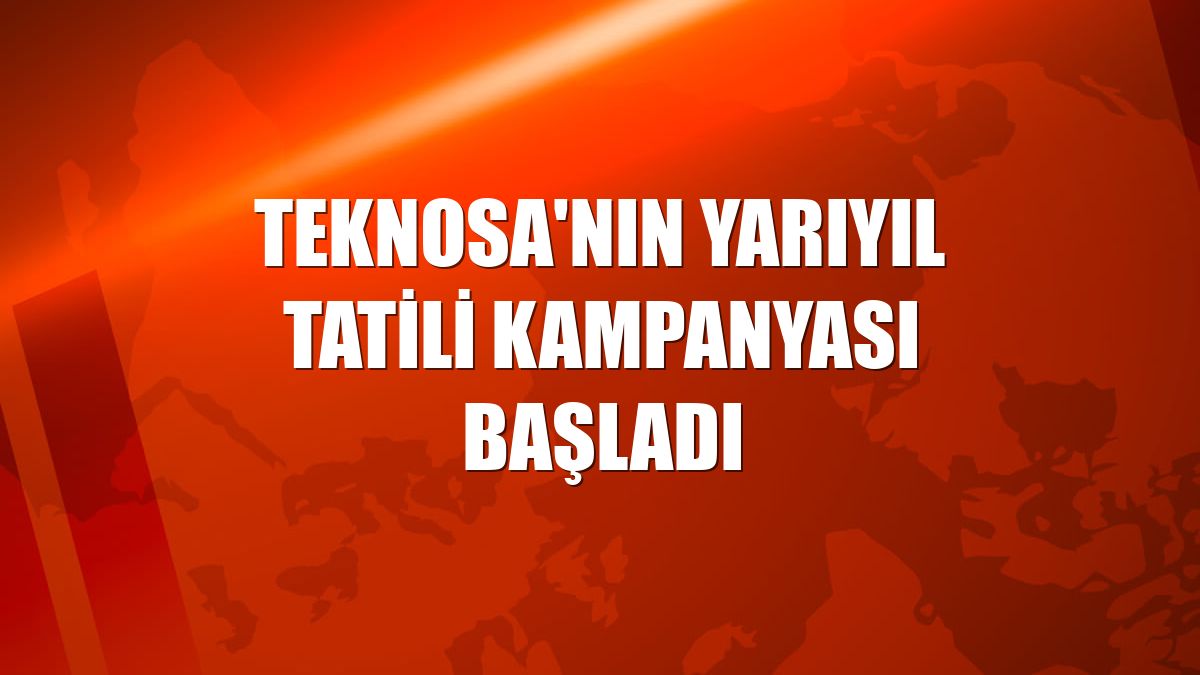 Teknosa'nın yarıyıl tatili kampanyası başladı