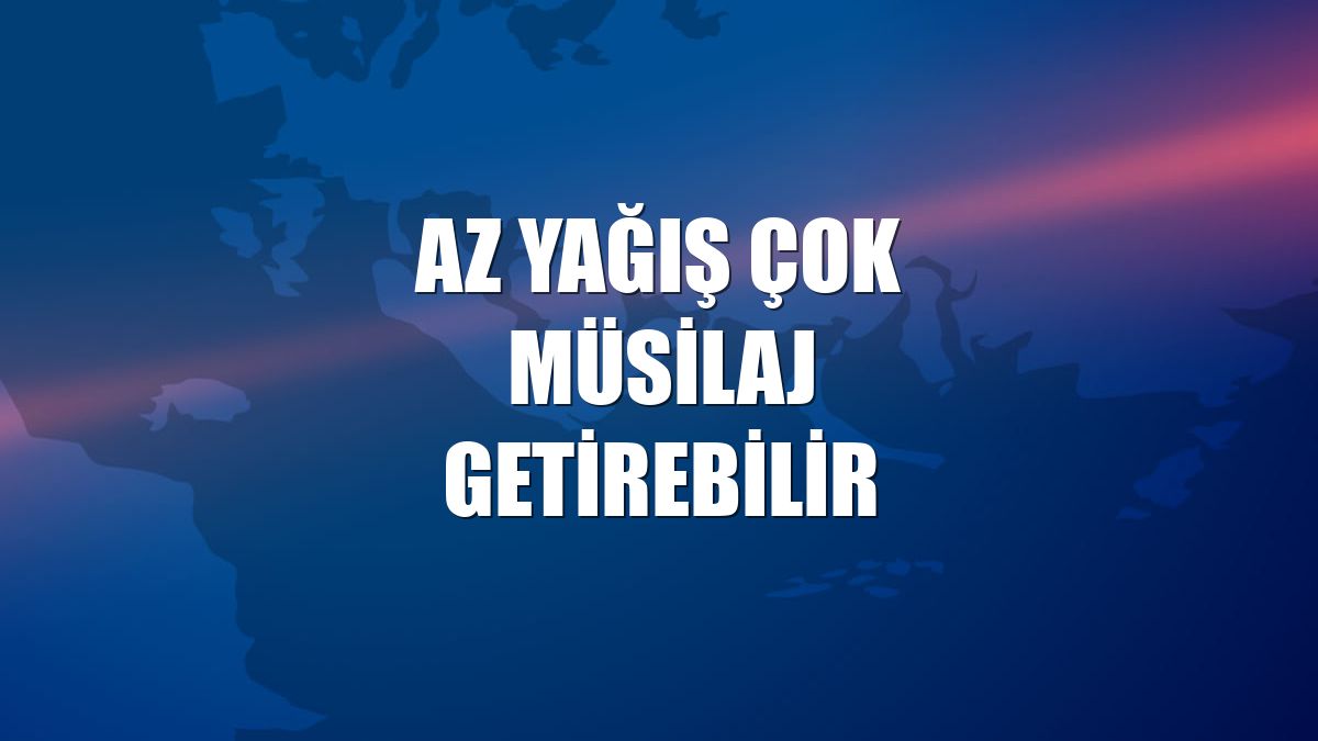 Az yağış çok müsilaj getirebilir