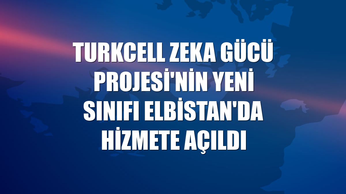 Turkcell Zeka Gücü Projesi'nin yeni sınıfı Elbistan'da hizmete açıldı