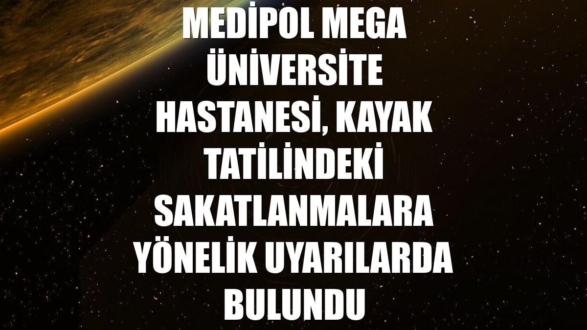 Medipol Mega Üniversite Hastanesi, kayak tatilindeki sakatlanmalara yönelik uyarılarda bulundu