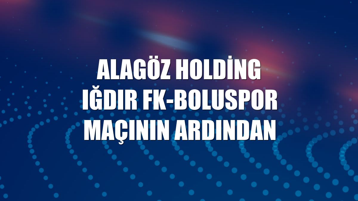 Alagöz Holding Iğdır FK-Boluspor maçının ardından