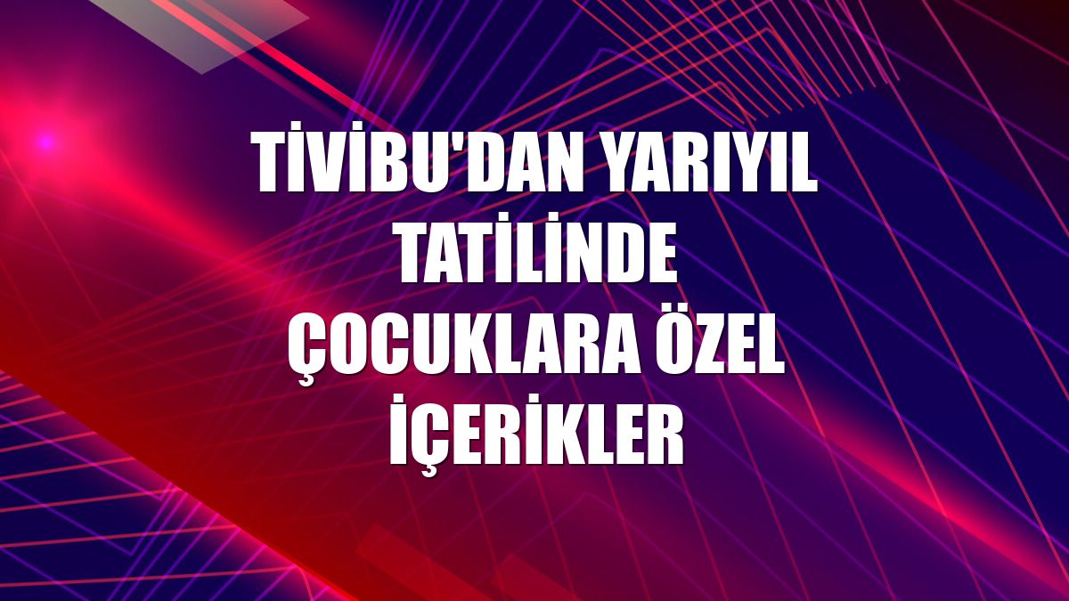 Tivibu'dan yarıyıl tatilinde çocuklara özel içerikler