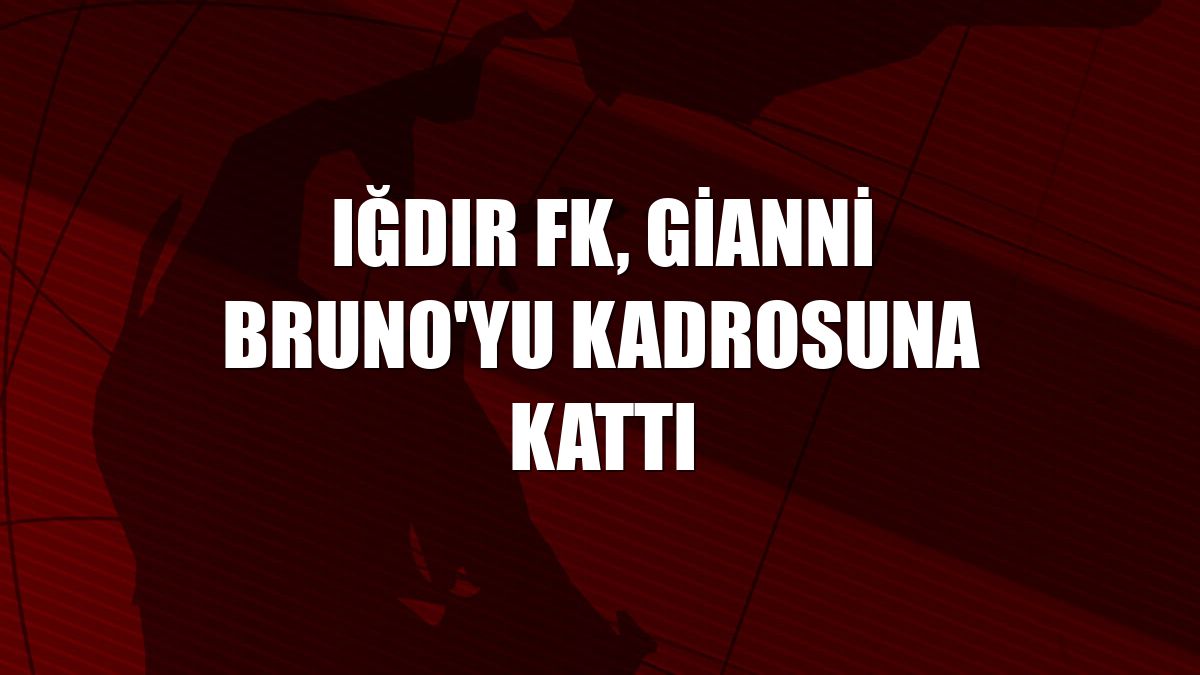 Iğdır FK, Gianni Bruno'yu kadrosuna kattı