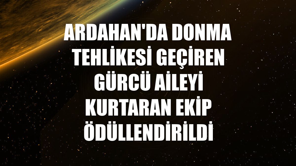 Ardahan'da donma tehlikesi geçiren Gürcü aileyi kurtaran ekip ödüllendirildi