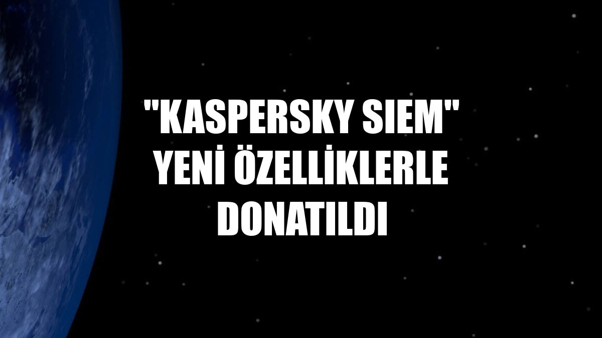 "Kaspersky SIEM" yeni özelliklerle donatıldı