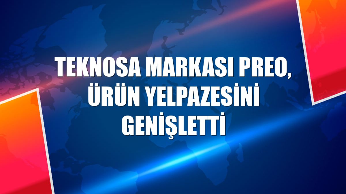 Teknosa markası Preo, ürün yelpazesini genişletti