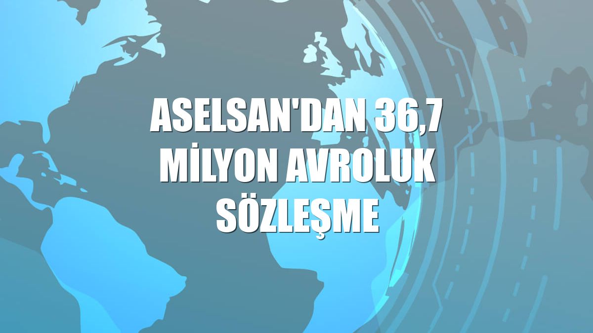 ASELSAN'dan 36,7 milyon avroluk sözleşme