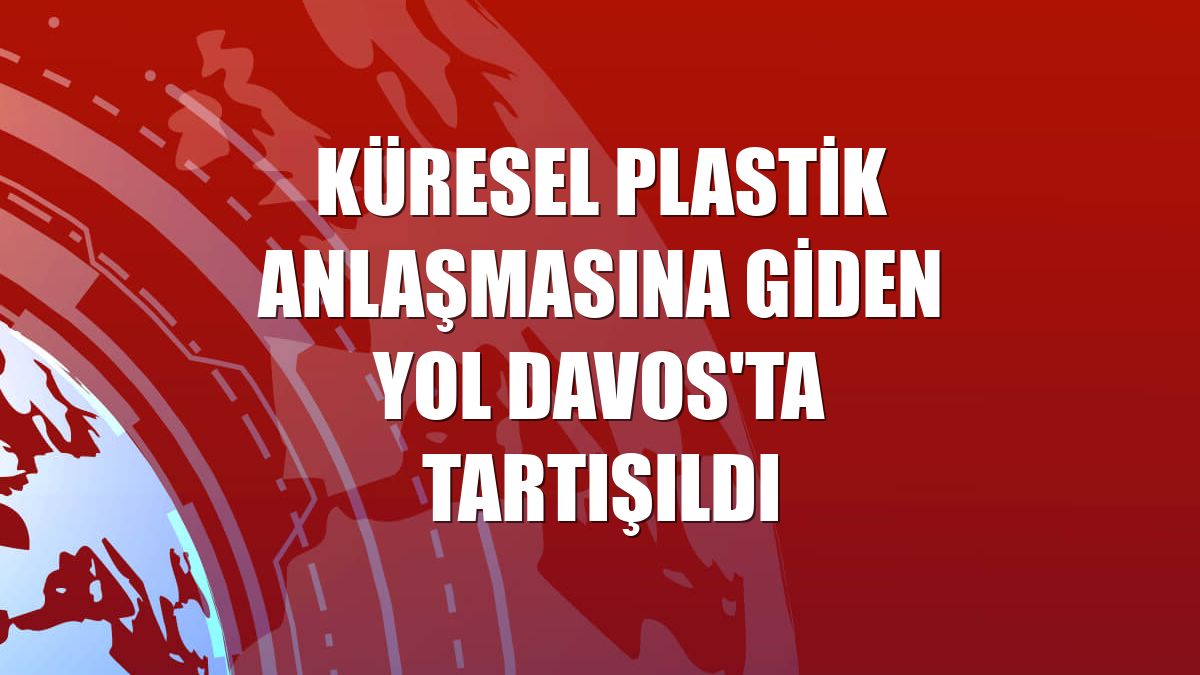 Küresel plastik anlaşmasına giden yol Davos'ta tartışıldı