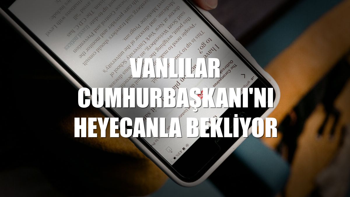 Vanlılar Cumhurbaşkanı'nı heyecanla bekliyor