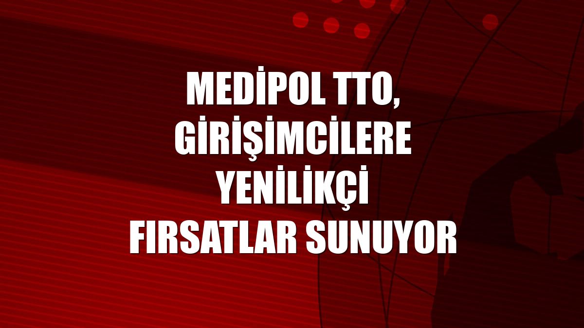 Medipol TTO, girişimcilere yenilikçi fırsatlar sunuyor