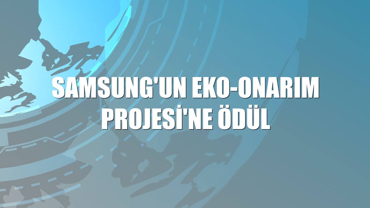 Samsung'un Eko-Onarım Projesi'ne ödül