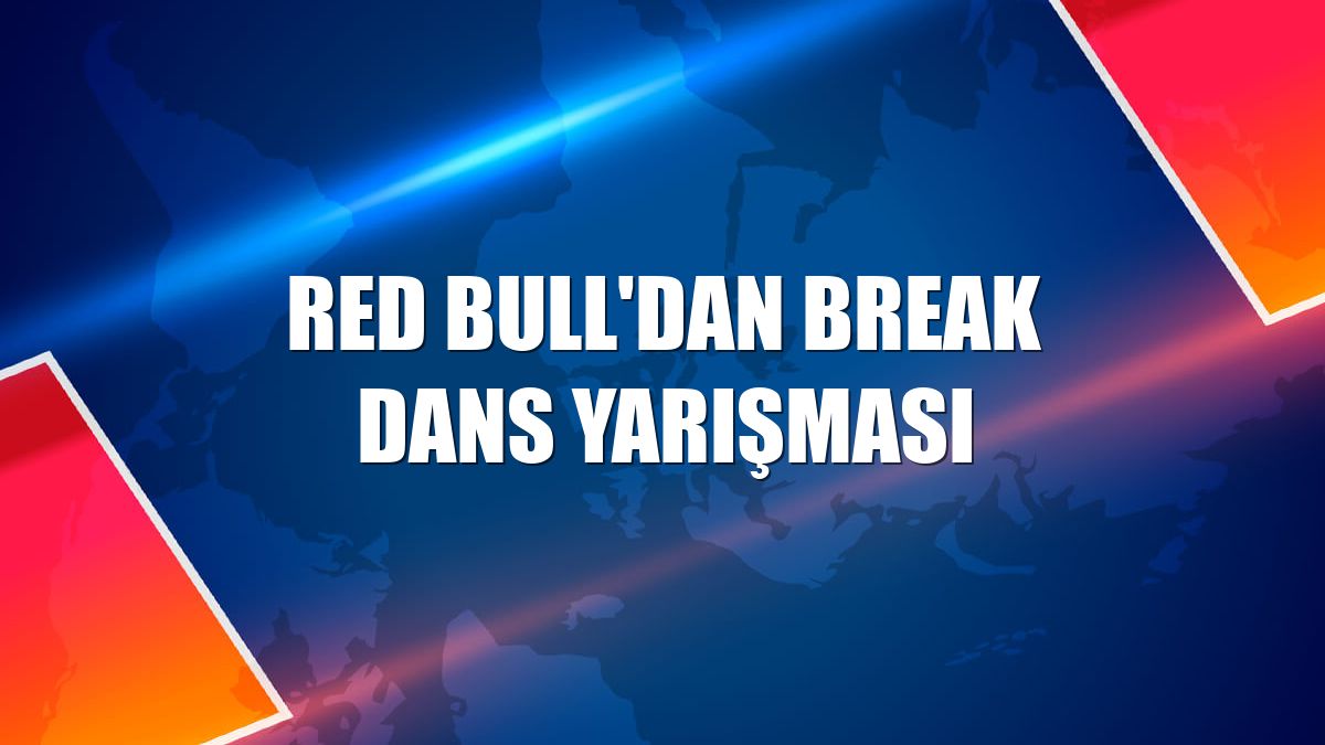 Red Bull'dan break dans yarışması