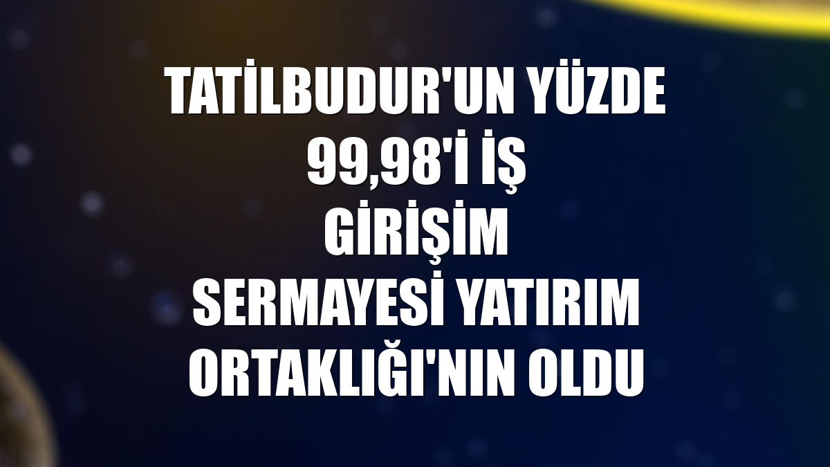 TatilBudur'un yüzde 99,98'i İş Girişim Sermayesi Yatırım Ortaklığı'nın oldu