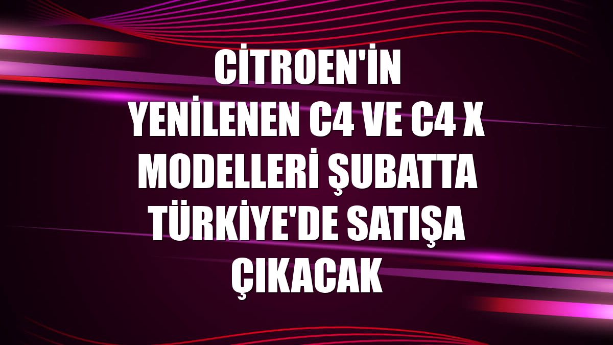 Citroen'in yenilenen C4 ve C4 X modelleri şubatta Türkiye'de satışa çıkacak